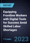 Equipping Frontline Workers with Digital Tools for Success Amid Skilled Labor Shortages - Product Image