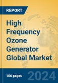 High Frequency Ozone Generator Global Market Insights 2024, Analysis and Forecast to 2029, by Manufacturers, Regions, Technology, Application, and Product Type- Product Image