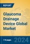 Glaucoma Drainage Device Global Market Insights 2024, Analysis and Forecast to 2029, by Manufacturers, Regions, Technology, Application, and Product Type - Product Image