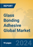 Glass Bonding Adhesive Global Market Insights 2024, Analysis and Forecast to 2029, by Manufacturers, Regions, Technology, Application, and Product Type- Product Image