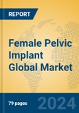 Female Pelvic Implant Global Market Insights 2024, Analysis and Forecast to 2029, by Manufacturers, Regions, Technology, Application, Product Type- Product Image