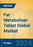 Fat Metaboliser Tablet Global Market Insights 2024, Analysis and Forecast to 2029, by Manufacturers, Regions, Technology, Application, and Product Type- Product Image