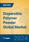 Dispersible Polymer Powder Global Market Insights 2024, Analysis and Forecast to 2029, by Market Participants, Regions, Technology, Application, and Product Type - Product Thumbnail Image