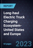Growth Opportunities in the Long-haul Electric Truck Charging Ecosystem-United States and Europe- Product Image