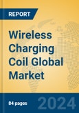 Wireless Charging Coil Global Market Insights 2024, Analysis and Forecast to 2029, by Manufacturers, Regions, Technology, Application, and Product Type- Product Image