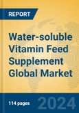 Water-soluble Vitamin Feed Supplement Global Market Insights 2024, Analysis and Forecast to 2029, by Manufacturers, Regions, Technology, Application, and Product Type- Product Image