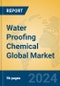 Water Proofing Chemical Global Market Insights 2024, Analysis and Forecast to 2029, by Manufacturers, Regions, Technology, Application, and Product Type - Product Image