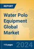 Water Polo Equipment Global Market Insights 2024, Analysis and Forecast to 2029, by Manufacturers, Regions, Technology, Application, and Product Type- Product Image