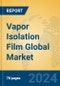 Vapor Isolation Film Global Market Insights 2024, Analysis and Forecast to 2029, by Manufacturers, Regions, Technology, Application, and Product Type - Product Thumbnail Image