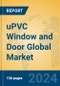 uPVC Window and Door Global Market Insights 2024, Analysis and Forecast to 2029, by Manufacturers, Regions, Technology, Application, and Product Type - Product Image