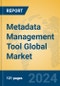 Metadata Management Tool Global Market Insights 2024, Analysis and Forecast to 2029, by Market Participants, Regions, Technology, Application, and Product Type - Product Image