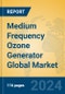 Medium Frequency Ozone Generator Global Market Insights 2024, Analysis and Forecast to 2029, by Manufacturers, Regions, Technology, Application, and Product Type - Product Thumbnail Image