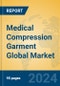 Medical Compression Garment Global Market Insights 2024, Analysis and Forecast to 2029, by Manufacturers, Regions, Technology, Application, and Product Type - Product Image
