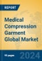 Medical Compression Garment Global Market Insights 2024, Analysis and Forecast to 2029, by Manufacturers, Regions, Technology, Application, Product Type - Product Image