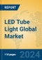 LED Tube Light Global Market Insights 2024, Analysis and Forecast to 2029, by Manufacturers, Regions, Technology, Application, and Product Type - Product Thumbnail Image