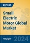 Small Electric Motor Global Market Insights 2024, Analysis and Forecast to 2029, by Manufacturers, Regions, Technology, Application, and Product Type - Product Thumbnail Image