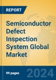 Semiconductor Defect Inspection System Global Market Insights 2024, Analysis and Forecast to 2029, by Market Participants, Regions, Technology, and Product Type- Product Image