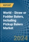 World - Straw or Fodder Balers, including Pickup Balers - Market Analysis, Forecast, Size, Trends and Insights - Product Image