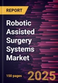 Robotic Assisted Surgery Systems Market- Product Image