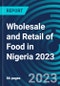 Wholesale and Retail of Food in Nigeria 2023 - Product Image