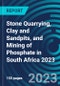 Stone Quarrying, Clay and Sandpits, and Mining of Phosphate in South Africa 2023 - Product Thumbnail Image