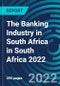 The Banking Industry in South Africa in South Africa 2022 - Product Thumbnail Image