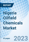 Nigeria Oilfield Chemicals Market (2023-2029) Trends, Analysis, Forecast, COVID-19 Impact, Size, Growth, Share, Industry, Value, Revenue & Companies:Market Forecast By Application, By Chemical Types and Competitive LAndscape- Product Image