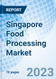 Singapore Food Processing Market (2023-2029): Market Forecast By Types, By Applications and Competitive Landscape- Product Image