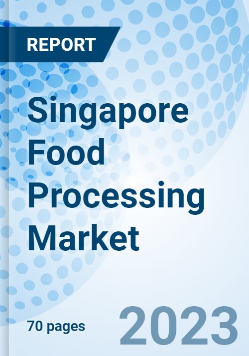Singapore Food Processing Market (20232029) Market Forecast By Types