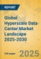 Global Hyperscale Data Center Market Landscape 2025-2030 - Product Image