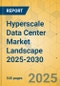 Hyperscale Data Center Market Landscape 2025-2030 - Product Thumbnail Image