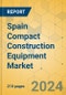 Spain Compact Construction Equipment Market - Strategic Assessment & Forecast 2023-2029 - Product Image