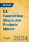 US Foodservice Single-Use Products Market - Focused Insights 2024-2029 - Product Image