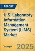 U.S. Laboratory Information Management System (LIMS) Market - Focused Insights 2025-2030- Product Image
