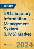 US Laboratory Information Management System (LIMS) Market - Focused Insights 2023-2028- Product Image