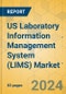 US Laboratory Information Management System (LIMS) Market - Focused Insights 2023-2028 - Product Thumbnail Image