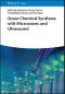 Green Chemical Synthesis with Microwaves and Ultrasound. Edition No. 1 - Product Image