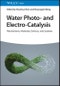 Water Photo- and Electro-Catalysis. Mechanisms, Materials, Devices, and Systems. Edition No. 1 - Product Image