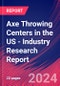 Axe Throwing Centers in the US - Industry Research Report - Product Image