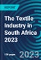 The Textile Industry in South Africa 2023 - Product Image