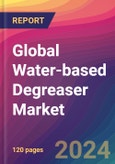 Global Water-based Degreaser Market Size, Market Share, Application Analysis, Regional Outlook, Growth Trends, Key Players, Competitive Strategies and Forecasts, 2023-2031- Product Image