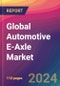 Global Automotive E-Axle Market Size, Market Share, Application Analysis, Regional Outlook, Growth Trends, Key Players, Competitive Strategies and Forecasts, 2023-2031 - Product Thumbnail Image