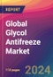 Global Glycol Antifreeze Market Size, Market Share, Application Analysis, Regional Outlook, Growth Trends, Key Players, Competitive Strategies and Forecasts, 2023-2031 - Product Image