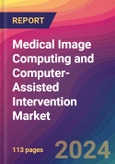 Medical Image Computing and Computer-Assisted Intervention Market Size, Market Share, Application Analysis, Regional Outlook, Growth Trends, Key Players, Competitive Strategies and Forecasts, 2023-2031- Product Image