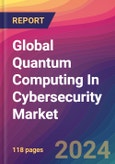Global Quantum Computing In Cybersecurity Market Size, Market Share, Application Analysis, Regional Outlook, Growth Trends, Key Players, Competitive Strategies and Forecasts, 2023-2031- Product Image