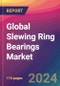 Global Slewing Ring Bearings Market Size, Market Share, Application Analysis, Regional Outlook, Growth Trends, Key Players, Competitive Strategies and Forecasts, 2023-2031 - Product Image