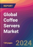 Global Coffee Servers Market Size, Market Share, Application Analysis, Regional Outlook, Growth Trends, Key Players, Competitive Strategies and Forecasts, 2023-2031- Product Image