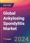 Global Ankylosing Spondylitis Market Size, Market Share, Application Analysis, Regional Outlook, Growth Trends, Key Players, Competitive Strategies and Forecasts, 2023-2031 - Product Image