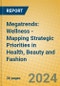Megatrends: Wellness - Mapping Strategic Priorities in Health, Beauty and Fashion - Product Image