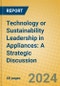 Technology or Sustainability Leadership in Appliances: A Strategic Discussion - Product Thumbnail Image
